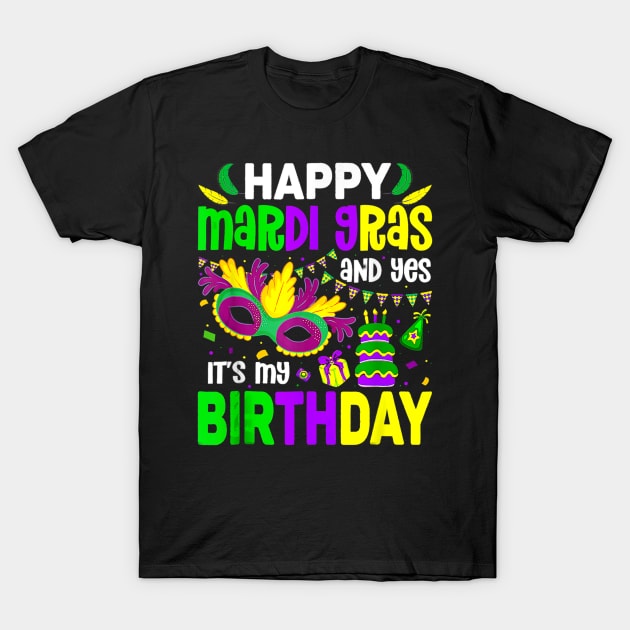 Happy Mardi Gras And Yes It's My Birthday T-Shirt by Gearlds Leonia